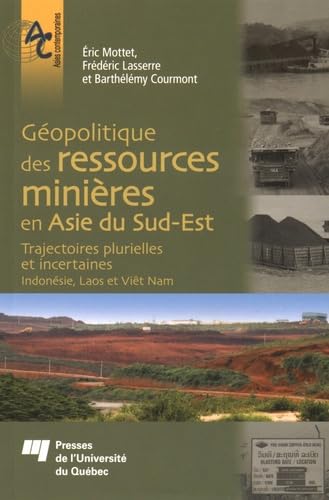 Beispielbild fr Gopolitique des ressources minires en Asie du Sud-Est : Trajectoires plurielles et incertaines (Indonsie, Laos et Vit Nam) zum Verkauf von Revaluation Books