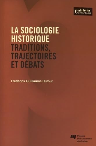 9782760543485: La sociologie historique: Traditions, trajectoires et dbats