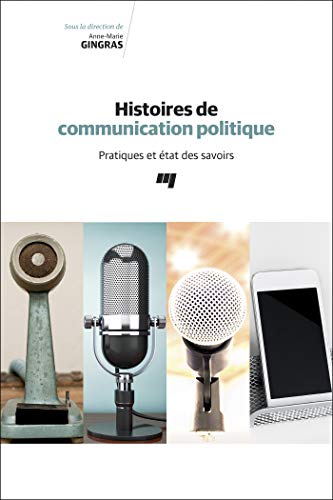 Stock image for Histoires de communication politique: Pratiques et tat des savoirs for sale by Gallix