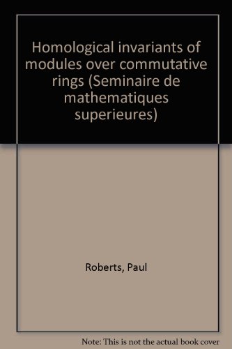 Homological invariants of modules over commutative rings (SeÌminaire de matheÌmatiques supeÌrieures) (9782760604995) by Roberts, Paul