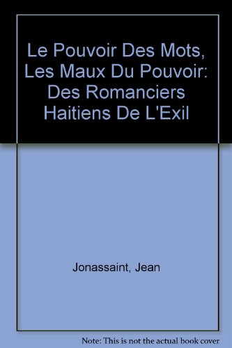 Le Pouvoir Des Mots, Les Maux Du Pouvoir: Des Romanciers Haitiens De L'Exil (French and English Edition) (9782760607385) by Jonassaint, Jean