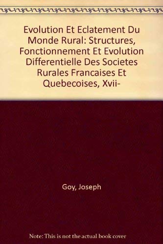 Evolution Et Eclatement Du Monde Rural: Structures, Fonctionnement Et Evolution Differentielle Des Societes Rurales Francaises Et Quebecoises, Xvii- (French and English Edition) (9782760607477) by Goy, Joseph; Wallot, Jean-Pierre