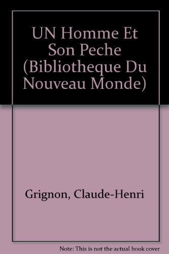 UN Homme Et Son Peche (Bibliotheque Du Nouveau Monde) (French and English Edition) (9782760607606) by Grignon, Claude-Henri; Sirois, Antoine; Francoli, Yvette