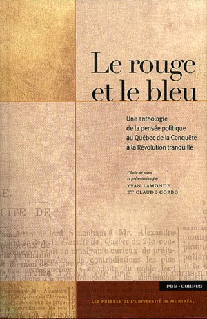 Le rouge et le bleu : Une anthologie de la pensée politique au Québec de la Conquête à la Révolut...