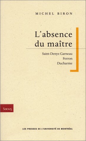 Stock image for L'Absence du maître : Saint-Denys Garneau - Ferron - Ducharme for sale by Le Monde de Kamlia