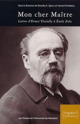 Beispielbild fr Mon cher Matre; lettres d'Ernest Vizetelly  Emile Zola (1891-1902). Collection : Espace littraire. zum Verkauf von AUSONE