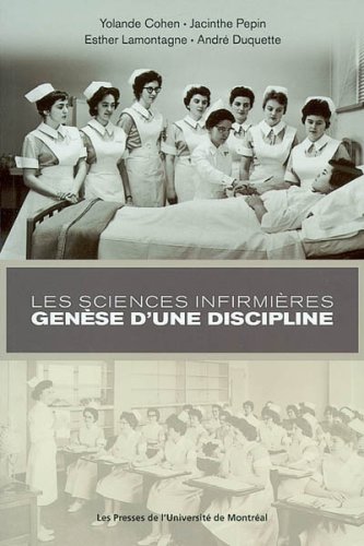 Beispielbild fr Sciences Infirmieres : Genese D'une Discipline: Une Histoire de la Faculte des Sciences Infirmieres de L'Universite de Montreal zum Verkauf von Better World Books