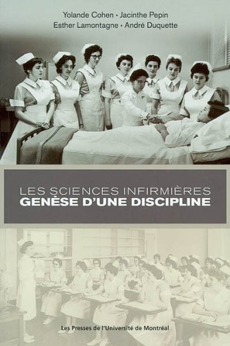 Stock image for Sciences Infirmieres : Genese D'une Discipline: Une Histoire de la Faculte des Sciences Infirmieres de L'Universite de Montreal for sale by Better World Books