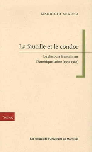 Stock image for La faucille et le condor : Le discours franais sur l'Amrique latine (1950-1985) for sale by medimops