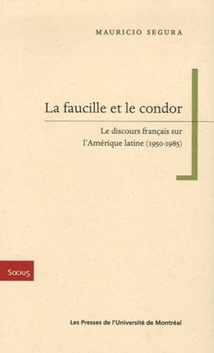 9782760619470: La faucille et le condor: Le discours franais sur l'Amrique latine (1950-1985)