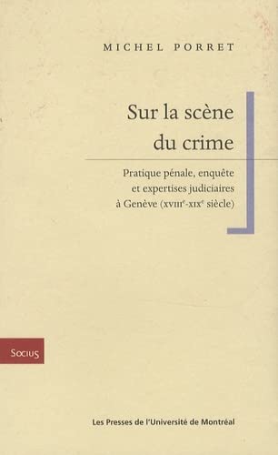 Beispielbild fr Sur la scne du crime : Pratique pnale, enqute et expertises judiciaires  Genve (XVIIIe-XIXe sicle) zum Verkauf von Revaluation Books