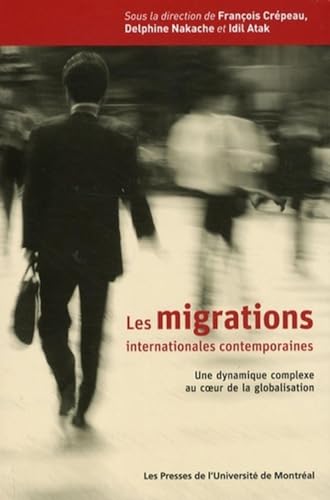 Stock image for Les migrations internationales contemporaines: Une dynamique complexe au coeur de la globalisation [Broch] Atak, Idil; Crpeau, Franois et Nakache, Delphine for sale by BIBLIO-NET