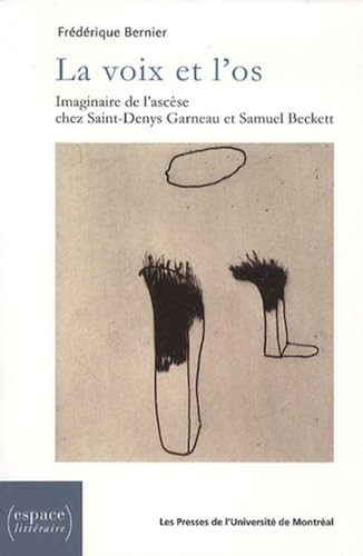 Beispielbild fr La voix et l'os: Imaginaire de l'ascse chez Saint-Denys Garneau et Samuel Beckett [Broch] Bernier, Frdrique zum Verkauf von BIBLIO-NET