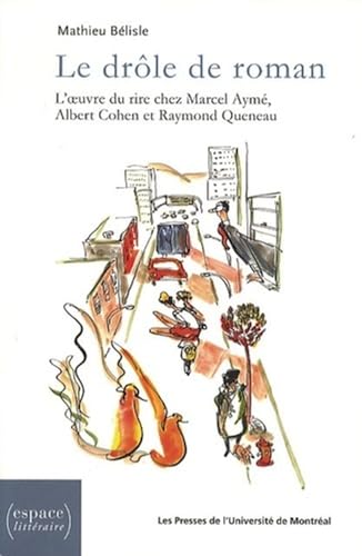 Stock image for Le drle de roman: L'oeuvre du rire chez Marcel Aym, Albert Cohen et Raymond Queneau for sale by Gallix