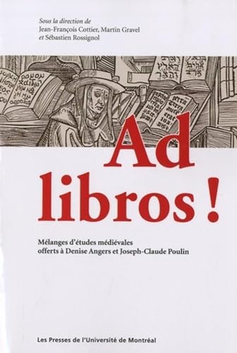 Stock image for Ad libros !: Mlanges d'tudes mdivales offerts  Denise Angers et Joseph-Claude Poulin [Broch] Jean-Franois Cottier; Martin Gravel; Sbastien Rossignol; Collectif et Stphane Lebecq for sale by BIBLIO-NET