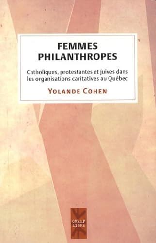 Beispielbild fr Femmes philanthropes : Catholiques, protestantes et juives dans les organisations caritatives au Qu bec 1880-1945 zum Verkauf von Le Monde de Kamlia