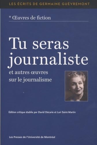 9782760631304: Tu seras journaliste: Et autres oeuvres sur le journalisme: 0000