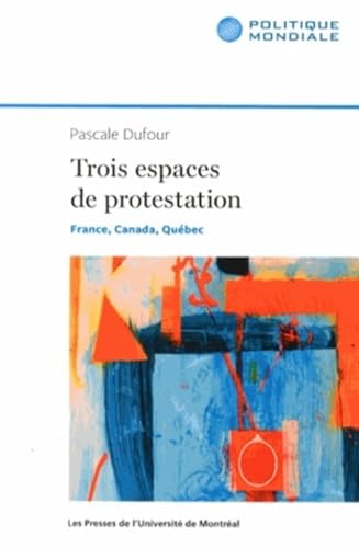 9782760631410: Trois espaces de protestation: France, Canada, Qubec