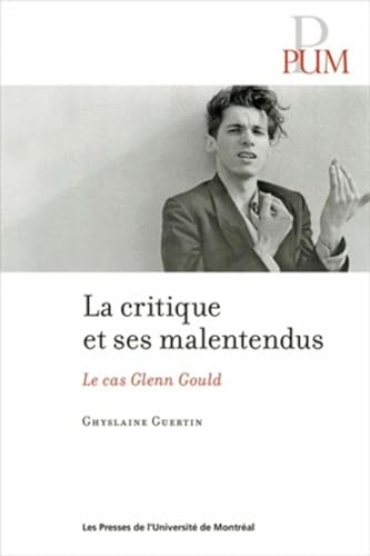Beispielbild fr Critique et ses malentendus (La): Le cas Glenn Gould zum Verkauf von Gallix