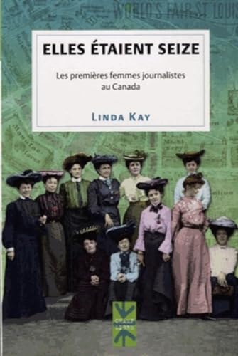 Beispielbild fr Elles taient seize: Les premires femmes journalistes au Canada zum Verkauf von Gallix