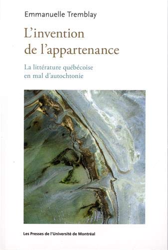 Beispielbild fr L'invention de l'appartenance: La littrature qubcoise en mal d'autochtonie zum Verkauf von Gallix