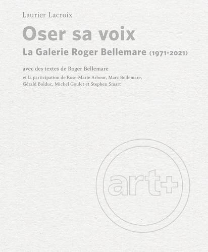 Beispielbild fr Oser sa voix: La Galerie Roger Bellemare (1971-2021) zum Verkauf von WorldofBooks