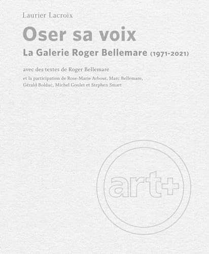 Stock image for Oser sa voix: La Galerie Roger Bellemare (1971-2021) for sale by WorldofBooks