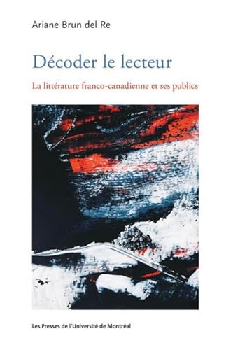 Stock image for Dcoder le lecteur: La littrature franco-canadienne et ses publics for sale by Gallix