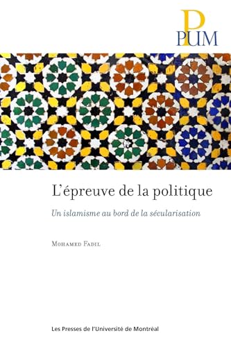 Stock image for L'preuve de la politique: Un islamisme au bord de la scularisation for sale by Gallix