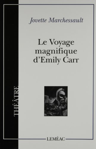 Le Voyage Magnifique D'Emily Carr: Jovette Marchessault