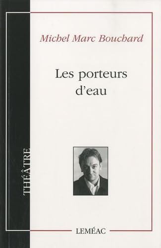 LES PORTEURS D EAU (9782760903906) by Michel Marc Bouchard