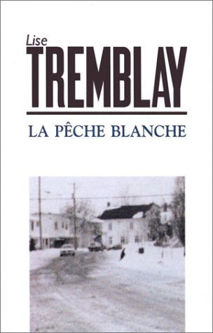 9782760931671: La pêche blanche: Roman (Roman Leméac) (French Edition)