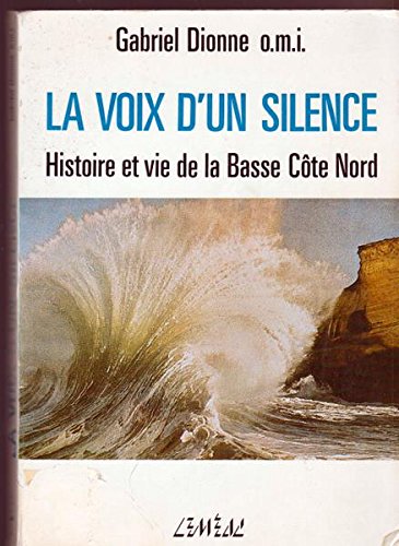 Beispielbild fr La voix d'un silence: Histoire et vie de la Basse Cte Nord (Vies et mmoires) zum Verkauf von Montreal Books