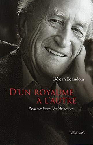 Beispielbild fr D'UN ROYAUME  L'AUTRE : ESSAI SUR PIERRE VADEBONCOEUR zum Verkauf von Librairie La Canopee. Inc.