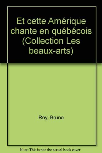 9782760954045: Et cette Amrique chante en qubcois (Collection Les beaux-arts)