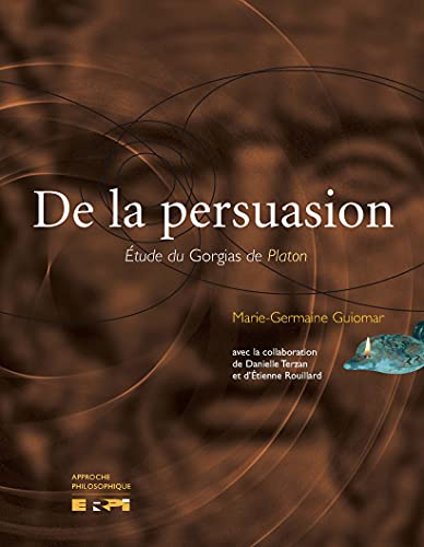 Stock image for De la Persuasion : tude du Gorgias de Platon for sale by Better World Books