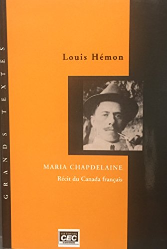 Maria Chapdelaine - rÃ©cit du Canada franÃ§ais (Grands Textes de la littÃ©rature quÃ©bÃ©coise, #4) (9782761713764) by HÃ©mon, Louis ;, Dominique