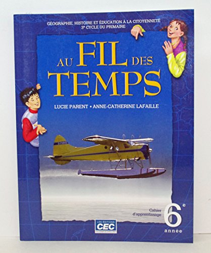 Stock image for Au fil des temps:gographie,histoire et ducation  la citoyennet,3e cycle du primaire:cahier d'apprentissage,6e anne for sale by Better World Books