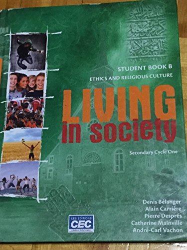 Imagen de archivo de Living in Society, ethics and religious culture, Student book B Secondary cycle one a la venta por Better World Books