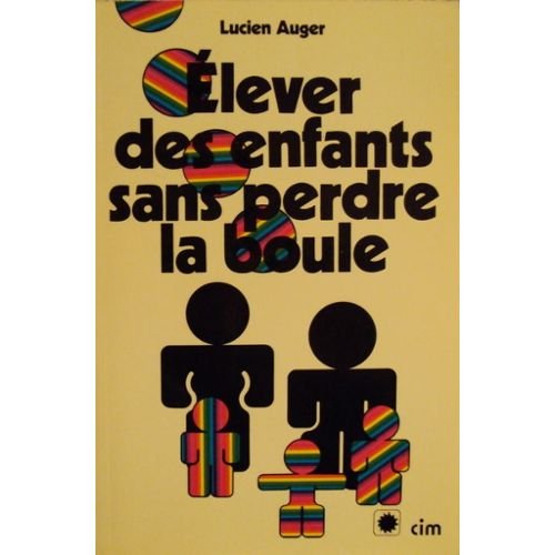 9782761903066: Elever enfants sans perdre la boule