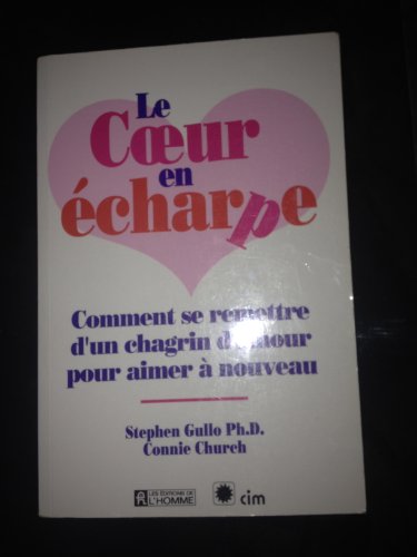 Le c?ur en écharpe Comment se remettre d'un chagrin d'amour pour aimer à nouveau