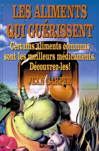 ALIMENTS QUI GUERISSENT (French Edition) (9782761908795) by Carper, Jean