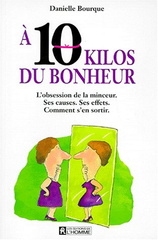 Stock image for 10 Kilos du Bonheur : L'Obesseion de la Minceur for sale by Better World Books