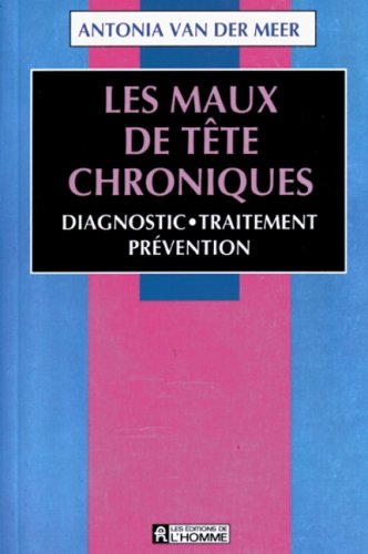 Stock image for Maux de Tete Chroniques : Diagnostic, Traitement, Prevention for sale by Better World Books Ltd