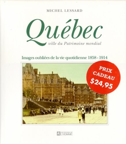 QUEBEC, Ville Du Patrimoine Mondial: Images Oubliees De La Vie Quotidienne, 1858-1914