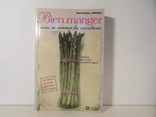 Imagen de archivo de Bien Manger Sans Se Serrer la Ceinture : En Avoir pour Son Argent a la venta por Better World Books Ltd