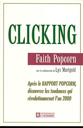 Beispielbild fr Clicking : aprs le rapport Popcorn, dcouvrez les tendances qui rvolutionneront l'an 2000 zum Verkauf von LeLivreVert