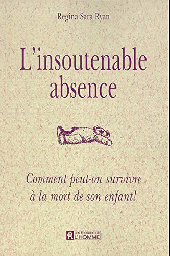 Stock image for Insoutenable Absence : Comment Peut-On Survivre a la Mort de Son Enfant! for sale by Better World Books