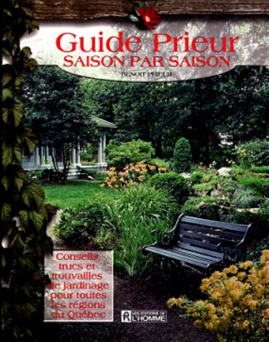 Beispielbild fr Guide Prieur Saison Par Saison : Conseils, Trucs et Trouvailles de Jardinage Pour Toutes les Regions du Quebec zum Verkauf von Better World Books