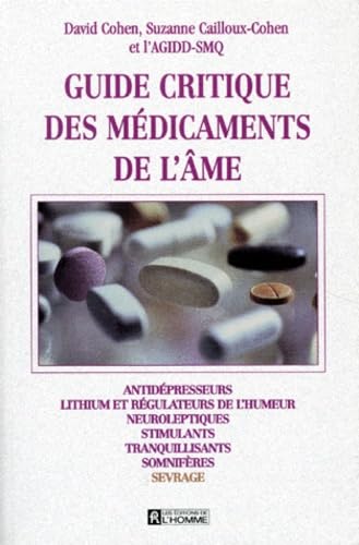 Beispielbild fr Guide Critique des Medicaments de l'Ame : Antidepresseurs, Lithium et Regulateurs de l'Humeur, Neuroleptiques, Stimulants, Tranquilisants, Somniferes, Sevrage zum Verkauf von Better World Books